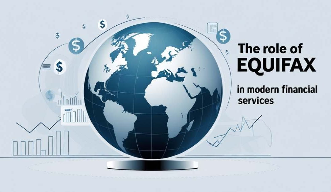 The Role of Equifax in Modern Financial Services