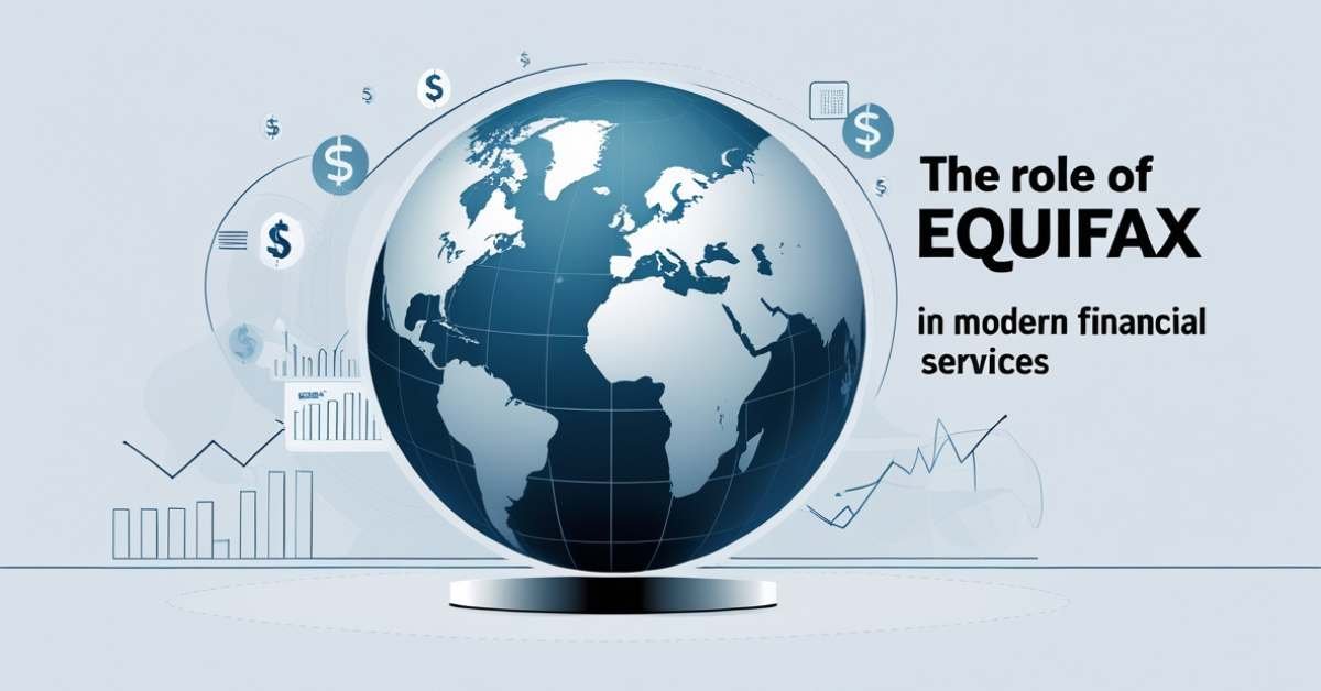 The Role of Equifax in Modern Financial Services
