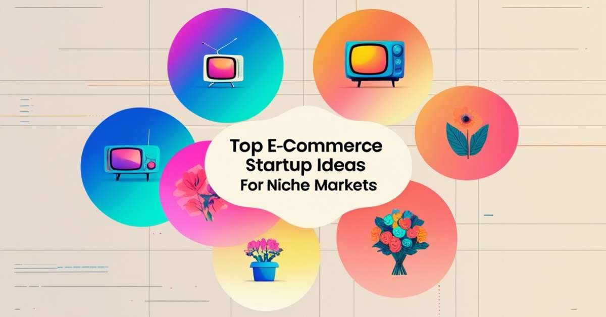 Top E-Commerce Startup Ideas for Niche Markets