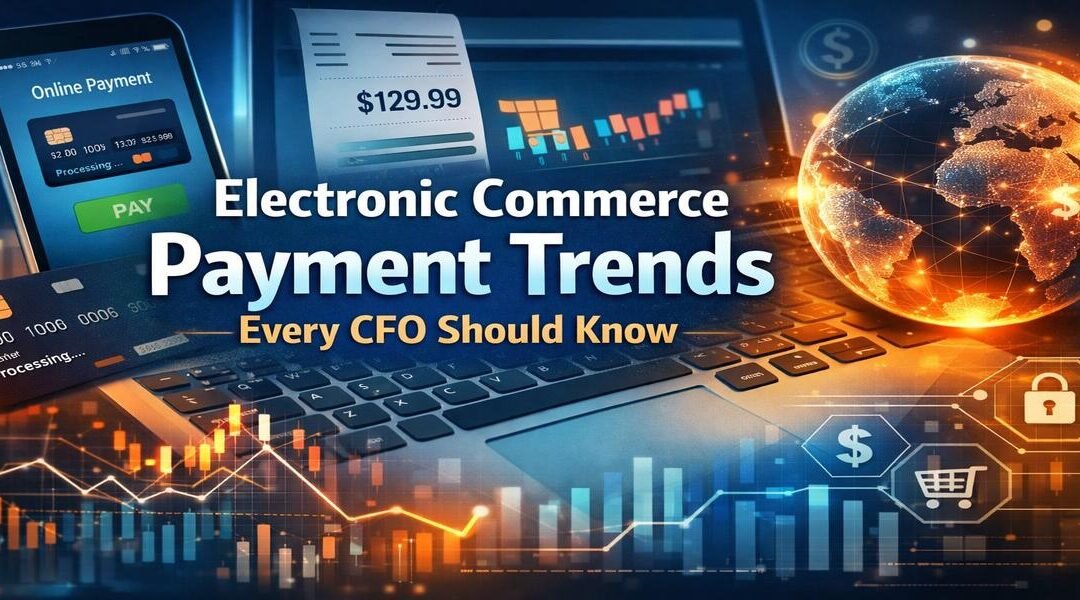 Electronic Commerce Payment Trends Every CFO Should Know